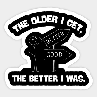 The older I get, the better I was Sticker